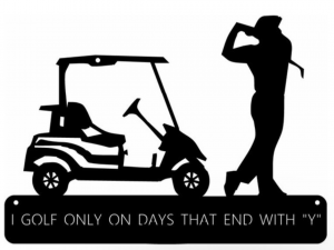 Metal sign, I Golf Only on Days that end with "Y" for the golfer in your family