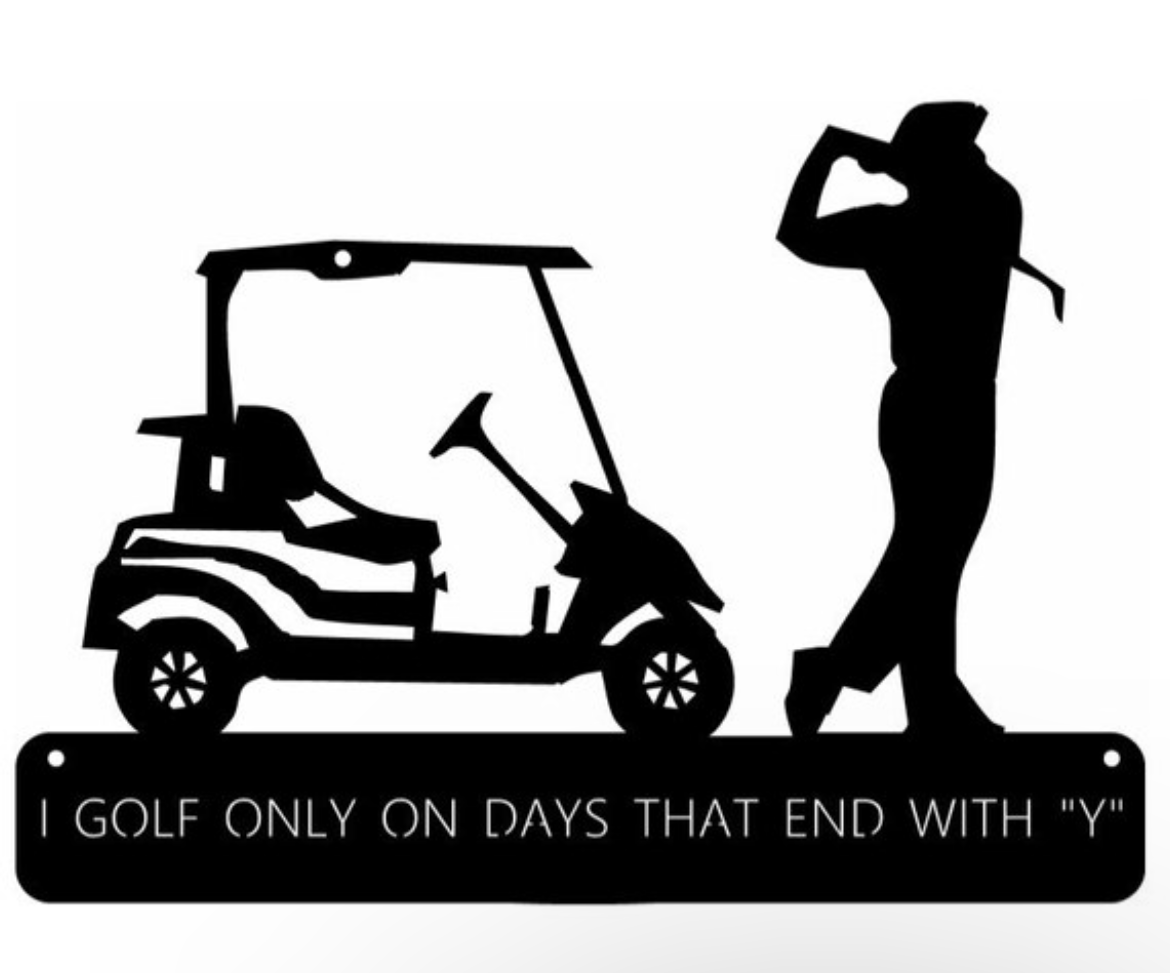 Metal sign, I Golf Only on Days that end with "Y" for the golfer in your family
