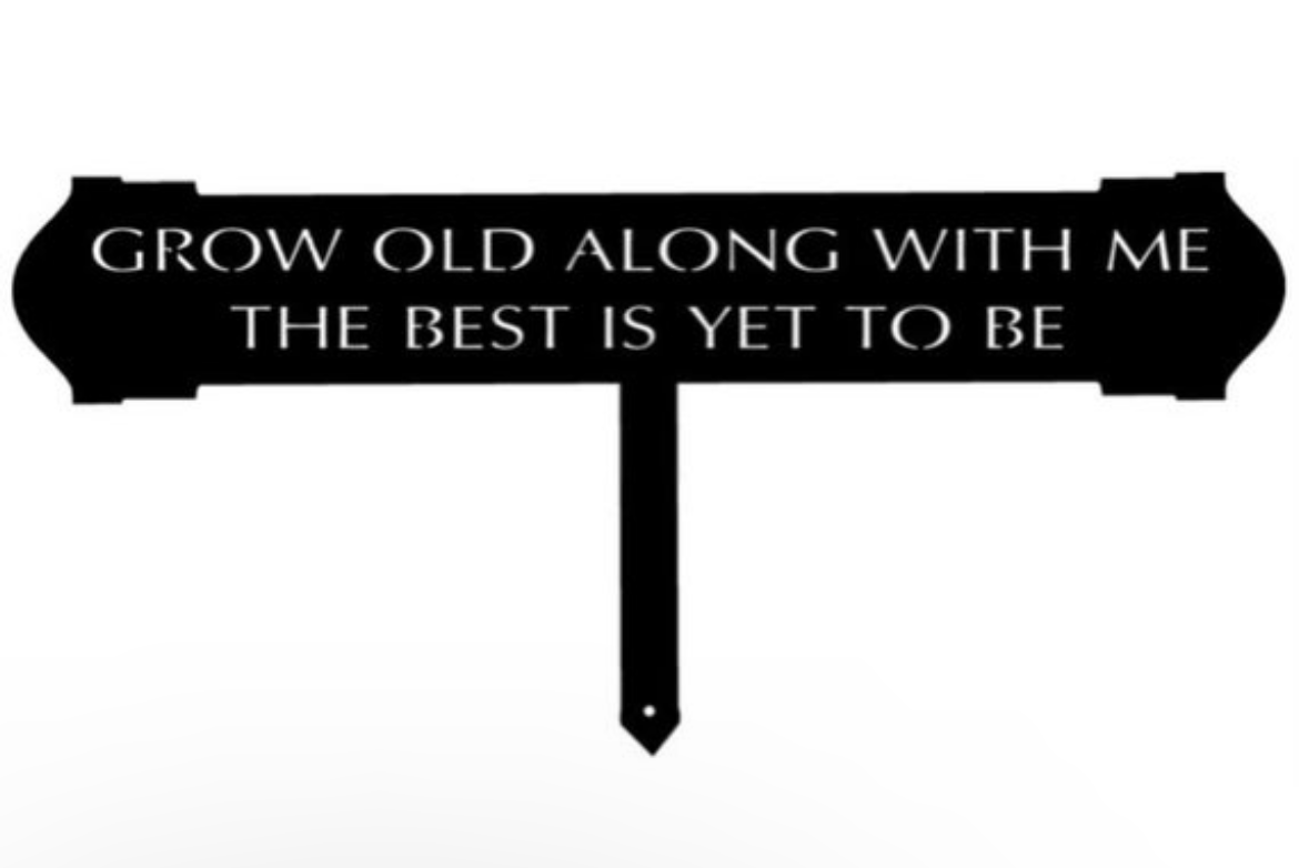 Grow old along with me metal Landscape sign