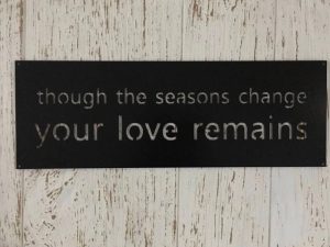 METAL sign though the seasons change your love remains