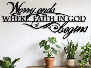 Worry ends where faith in God begins in metal , inspirational metal wall words